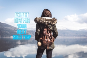 Expert Tips For Your Next Solo Trip